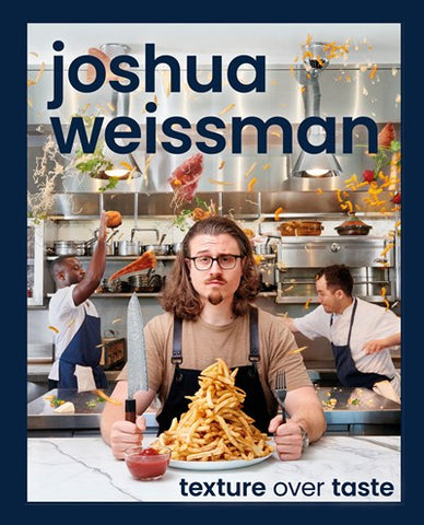 Joshua Weissman: Texture Over Taste by Joshua Weissman - SIGNED PREORDER